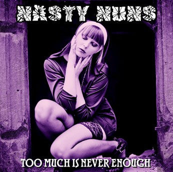 Nasty Nuns 'Too Much Is Never Enough'