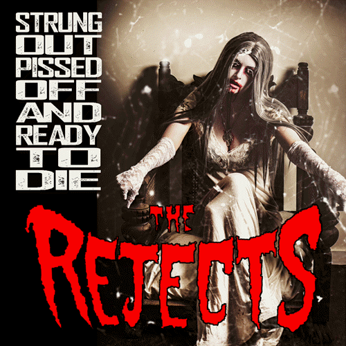 The Rejects 'Strung Out, Pissed Off and Ready To Die'