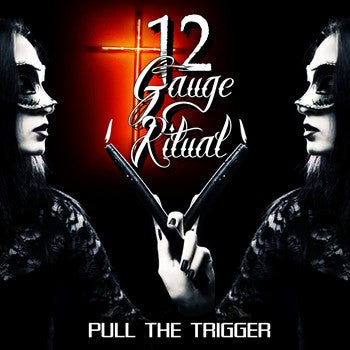 12 Gauge Ritual  - Pull The Trigger