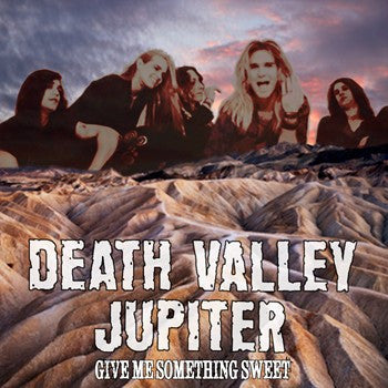 Death Valley Jupiter 'Give Me Something Sweet'