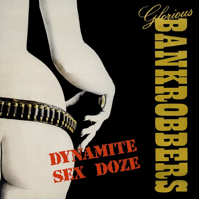 Glorious Bankrobbers 'Dynamite Sex Doze' 2018 Reissue
